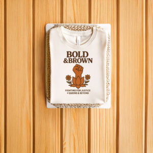 Bold-and-Brown-Fighting-for-Justice-T-Shirt-–-Queens-&-Beyond-Activist-Tee-us