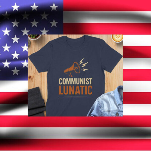 Communist-Lunatic-T-Shirt-–-Zohran-Mamdani-Bold-Statement-Tee-american