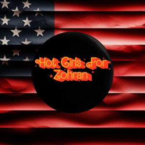 Hot-Girls-For-Zohran-Campaign-Button-–-Retro-Style-Pin-usa