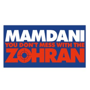 Mamdani You Don’t Mess With the Zohran Bumper Stickers