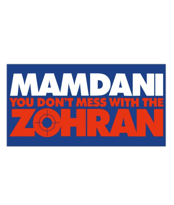 Mamdani You Don’t Mess With the Zohran Bumper Stickers