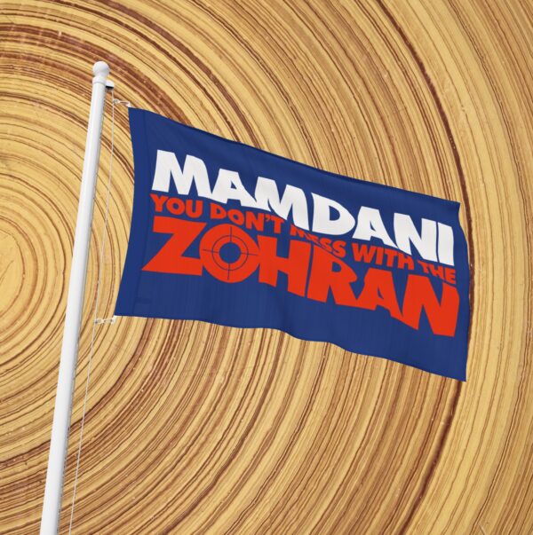 Mamdani You Don’t Mess With the Zohran Flag