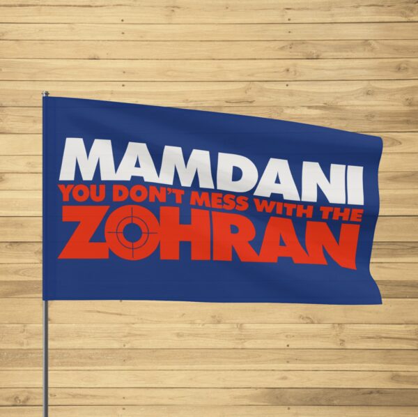 Mamdani You Don’t Mess With the Zohran Flag