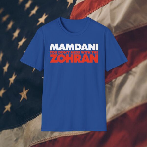 Mamdani You Don’t Mess With the Zohran T-Shirt