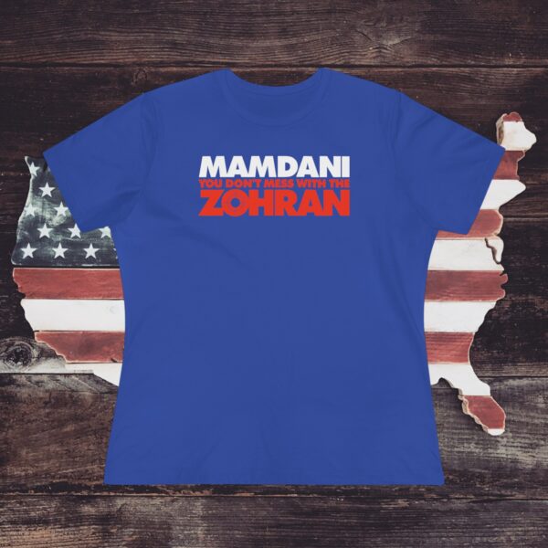 Mamdani You Don’t Mess With the Zohran Women's T-Shirt