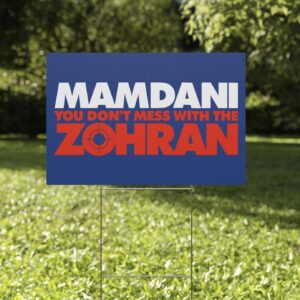 Mamdani You Don’t Mess With the Zohran Yard Sign