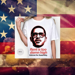 Rent-Is-Too-Damn-High-T-Shirt-–-Zohran-for-Assembly-Campaign-Shirt
