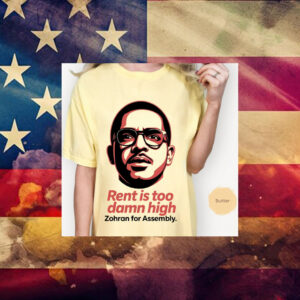 Rent-Is-Too-Damn-High-T-Shirt-–-Zohran-for-Assembly-Campaign-Shirt-us