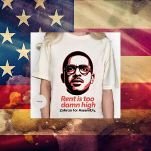 Rent-Is-Too-Damn-High-T-Shirt-–-Zohran-for-Assembly-Campaign-Shirts