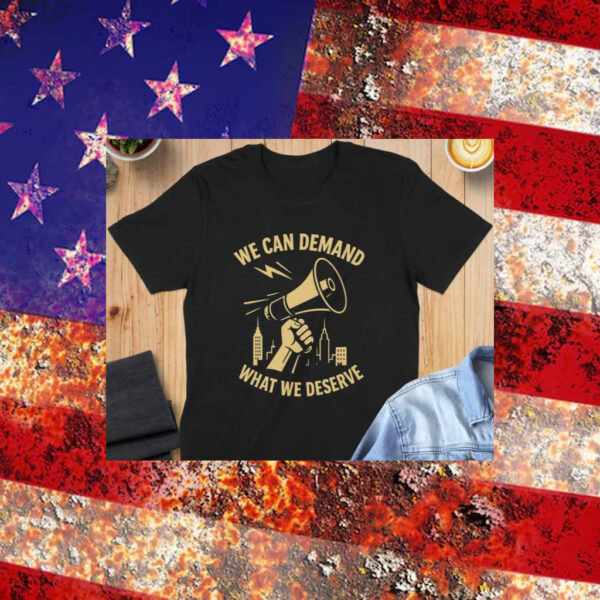 We-Can-Demand-What-We-Deserve-T-Shirt-–-Activist-Megaphone-Graphic-Tee-america