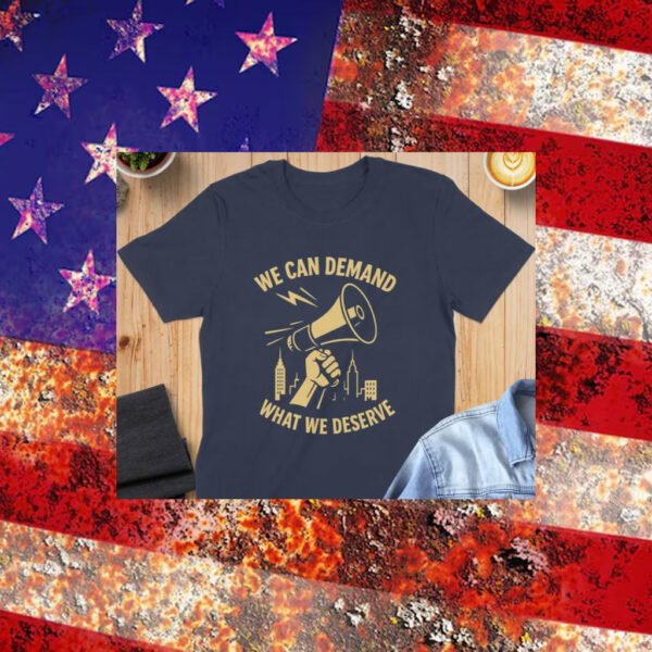 We-Can-Demand-What-We-Deserve-T-Shirt-–-Activist-Megaphone-Graphic-Tee-usa