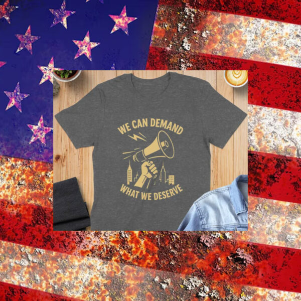 We-Can-Demand-What-We-Deserve-T-Shirt-–-Activist-Megaphone-Graphic-Tees