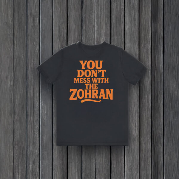 You-Don’t-Mess-With-The-Zohran-T-Shirt-–-Bold-Campaign-Support-Tee