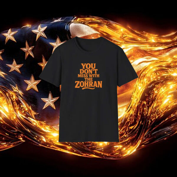 You-Don’t-Mess-With-The-Zohran-T-Shirt-–-Strong-Support-Campaign-Tee