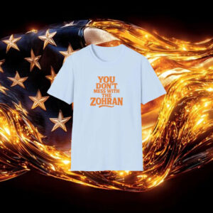 You-Don’t-Mess-With-The-Zohran-T-Shirt-–-Strong-Support-Campaign-Tee-usa