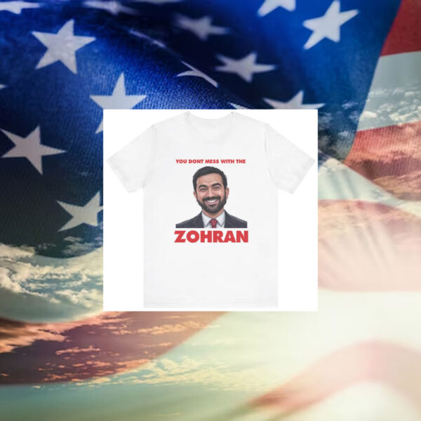 You-Don’t-Mess-With-the-Zohran-T-Shirt-–-Bold-Portrait-Campaign-Tee-america