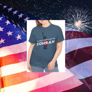 You-Don’t-Mess-With-the-Zohran-T-Shirt-–-Liberty-Inspired-Political-Tee-usa