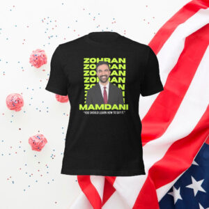 Zohran-Mamdani-You-Should-Learn-How-to-Say-It-Campaign-T-Shirt-america