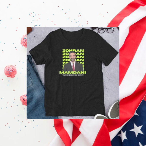 Zohran-Mamdani-You-Should-Learn-How-to-Say-It-Campaign-T-Shirt-us