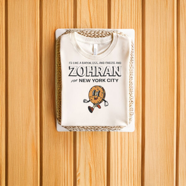 Funny-Political-Cartoon-Shirt-–-I'd-Like-a-Bacon,-Egg,-and-Cheese-and-Zohran-For-New-York-City-Tees