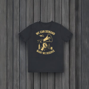 We-Can-Demand-What-We-Deserve-–-Empowerment-Graphic-Tee-usa