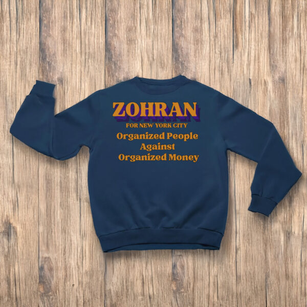 Zohran-For-New-York-City---Organized-People-Against-Organized-Money-Shirts