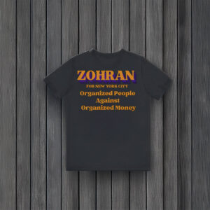 Zohran-Organized-People-Against-Organized-Money-Shirt-–-Progressive-NYC-Campaign-Tee