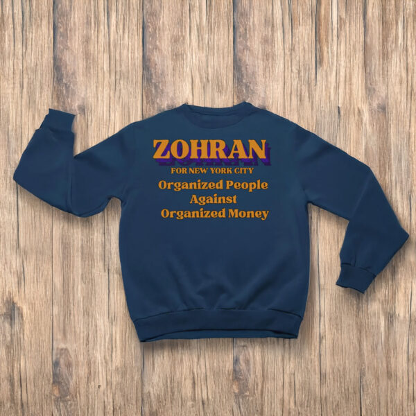 Zohran-Organized-People-Against-Organized-Money-Shirt-–-Progressive-NYC-Campaign-Tee-us
