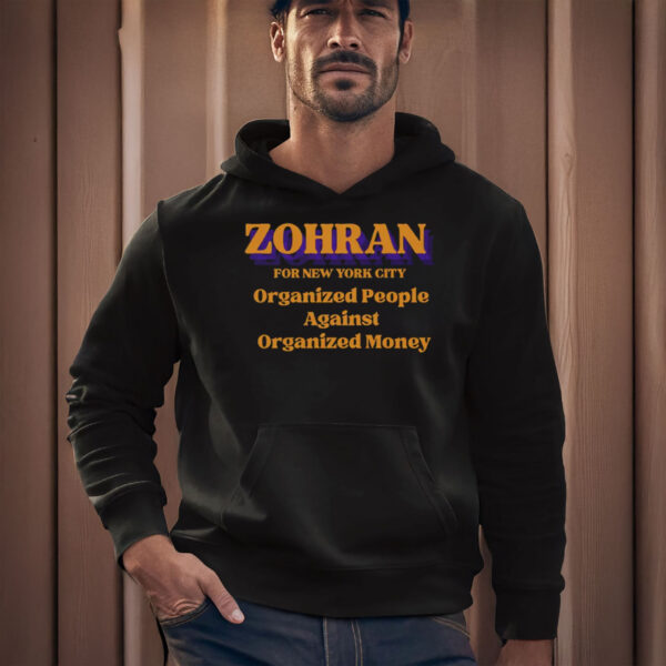 Zohran-Organized-People-Against-Organized-Money-Shirt-–-Progressive-NYC-Campaign-Tee-usa
