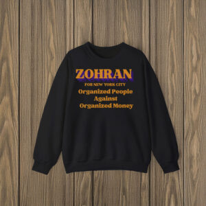 Zohran-Organized-People-Against-Organized-Money-Shirt-–-Progressive-NYC-Campaign-Tees